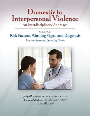 Domestic to Interpersonal Violence: An Interdisciplinary Approach, Volume 1: Risk Factors, Warning Signs, and Diagnosis by Rodriguez, Jaclyn