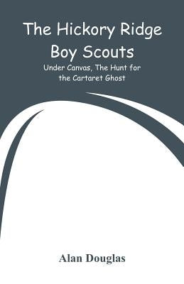 The Hickory Ridge Boy Scouts: Under Canvas, The Hunt for the Cartaret Ghost by Douglas, Alan