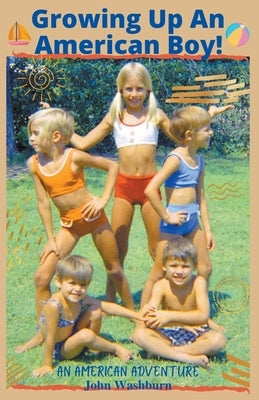 Growing Up An American Boy! by Washburn, John