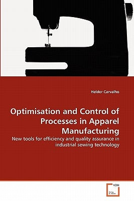 Optimisation and Control of Processes in Apparel Manufacturing by Carvalho, Helder