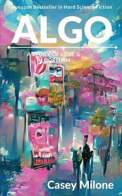 Algo: A Story of Love & Algorithm by Milone, Casey