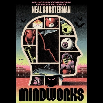 Mindworks: An Uncanny Compendium of Short Fiction by Shusterman, Neal