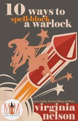 10 Ways to Spellblock a Warlock: Magic and Mayhem Universe by Nelson, Virginia