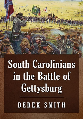 South Carolinians in the Battle of Gettysburg by Smith, Derek