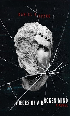 Pieces of a Broken Mind by Ruczko, Daniel