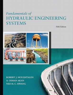 Fundamentals of Hydraulic Engineering Systems by Houghtalen, Robert