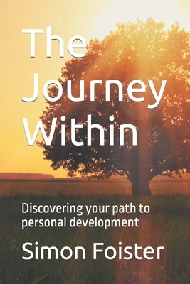 The Journey Within: Discovering your path to personal development by Foister, Simon