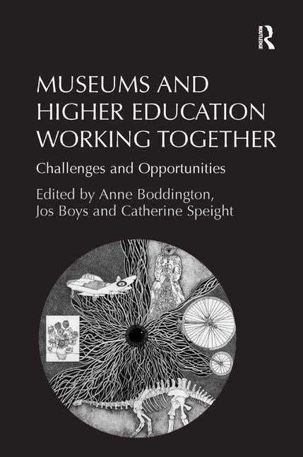 Museums and Higher Education Working Together: Challenges and Opportunities by Boys, Jos