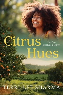 Citrus Hues: Can fate preclude destiny? by Sharma, Terri-Lee