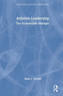 Aviation Leadership: The Accountable Manager by Pierotti, Mark J.