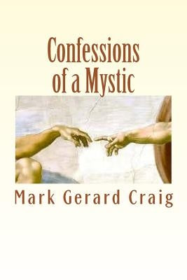 Confessions of a Mystic: There is no more by Craig, Mark