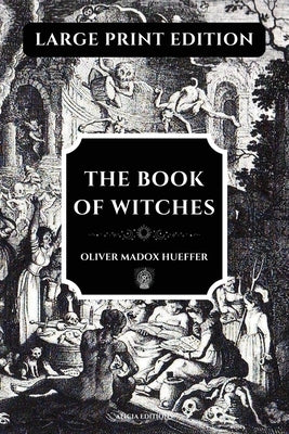 The Book of Witches: Large Print Edition, enhanced readability by Madox Hueffer, Oliver