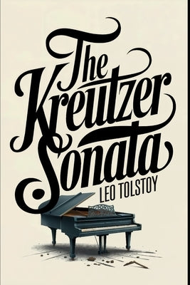 The Kreutzer Sonata: A New Translation by Ferousse, Liam