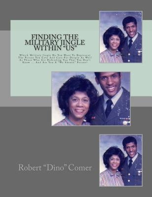 Finding The Military Jingle Within "US" by Comer Jr, Robert "dino"
