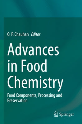 Advances in Food Chemistry: Food Components, Processing and Preservation by Chauhan, O. P.