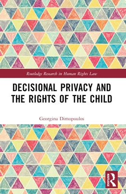 Decisional Privacy and the Rights of the Child by Dimopoulos, Georgina