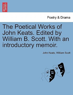 The Poetical Works of John Keats. Edited by William B. Scott. with an Introductory Memoir. by Keats, John