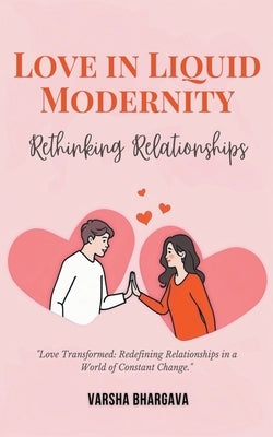 Love in Liquid Modernity: Rethinking Relationships by Bhargava, Varsha