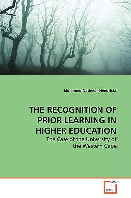 The Recognition of Prior Learning in Higher Education by Hendricks, Mohamed Natheem