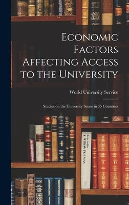 Economic Factors Affecting Access to the University; Studies on the University Scene in 35 Countries by World University Service