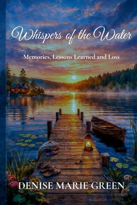 Whispers of the Water: Memories, Lessons Learned and Loss by Green, Denise Marie