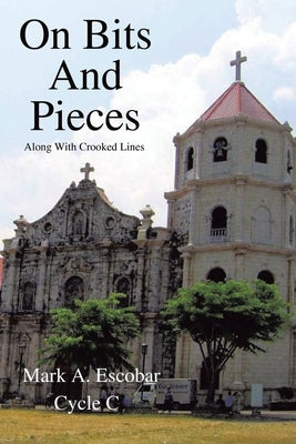 On Bits And Pieces: Along With Crooked Lines by Escobar, Mark A.