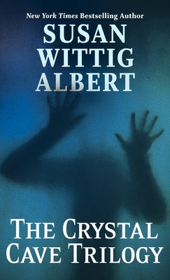 The Crystal Cave Trilogy by Albert, Susan Wittig