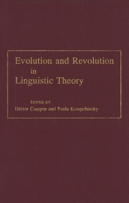 Evolution and Revolution in Linguistic Theory: Studies in Honor of Carlos P. Otero by Campos, Héctor