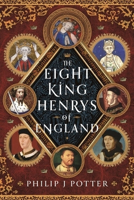 The Eight King Henrys of England by Potter, Philip J.
