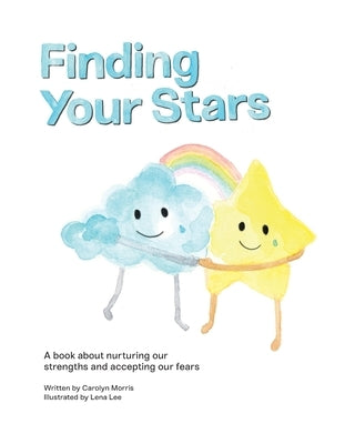 Finding Your Stars: A children's book about nurturing our strengths and accepting our fears by Morris, Carolyn