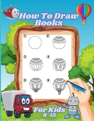 How to Draw Books for Kids 8-12: A Fun and Easy Step-By-Step Learn Drawing with Easy to Follow Instructions for Boys and Girls by Henriette Wilkins