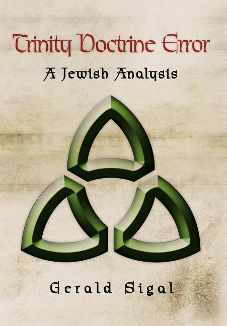 Trinity Doctrine Error: A Jewish Analysis by Sigal, Gerald