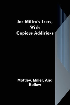 Joe Miller's Jests, with Copious Additions by Mottley