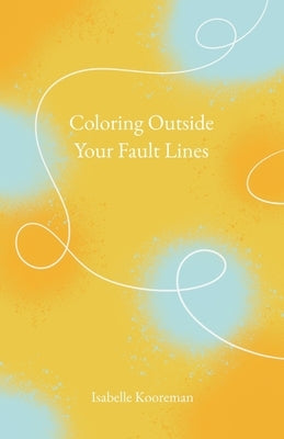 Coloring Outside Your Fault Lines by Kooreman, Isabelle