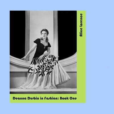 Deanna Durbin in Fashion: Book One by Lorence, Alice