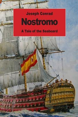 Nostromo: A Tale of the Seaboard by Conrad, Joseph