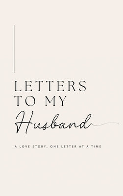 Letters to My Husband: A Love Story, One Letter At A Time (Hardback) by Bell, Lulu and