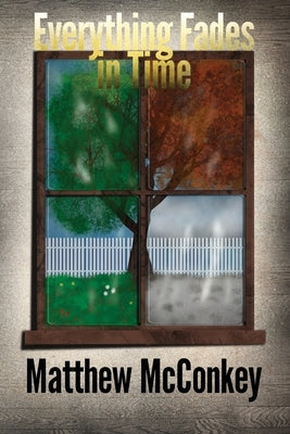 Everything Fades in Time by McConkey, Matthew