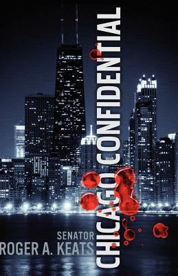 Chicago Confidential by Keats, Roger a.