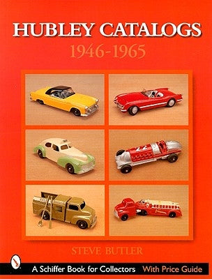 Hubley Catalogs: 1946-1965: 1946-1965 by Butler, Steve