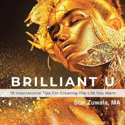 Brilliant U: 19 Inspirational Tips for Creating the Life You Want by Zuwala Ma, Star
