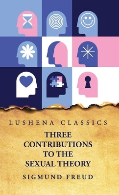 Three Contributions to the Sexual Theory by Sigmund Freud