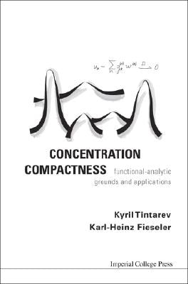 Concentration Compactness: Functional-Analytic Grounds and Applications by Tintarev, Kyril