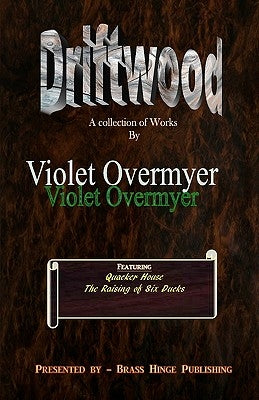 Driftwood: A Collection of Works by Violet Overmyer by Overmyer, Violet
