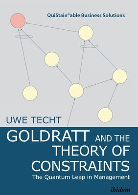 Goldratt and the Theory of Constraints: The Quantum Leap in Management by Techt, Uwe