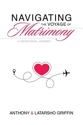 Navigating the Voyage of Matrimony: A Devotional Journey by Griffin, Anthony
