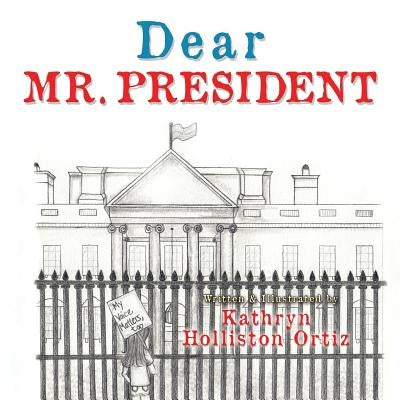 Dear Mr. President by Ortiz, Kathryn Holliston