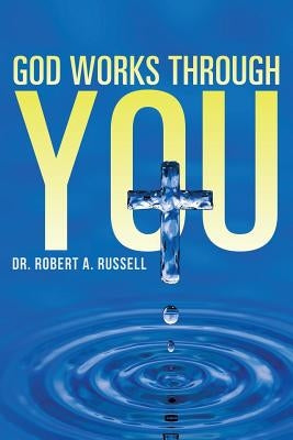 GOD Works Through YOU by Russell, Robert A.