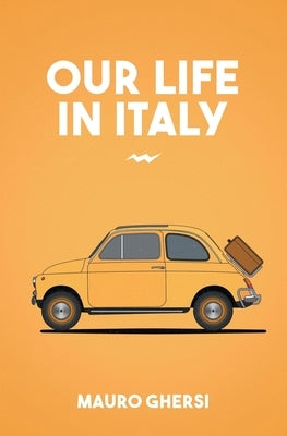 Our Life in Italy by Ghersi, Mauro