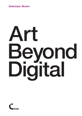 Art Beyond Digital by Moulon, Dominique